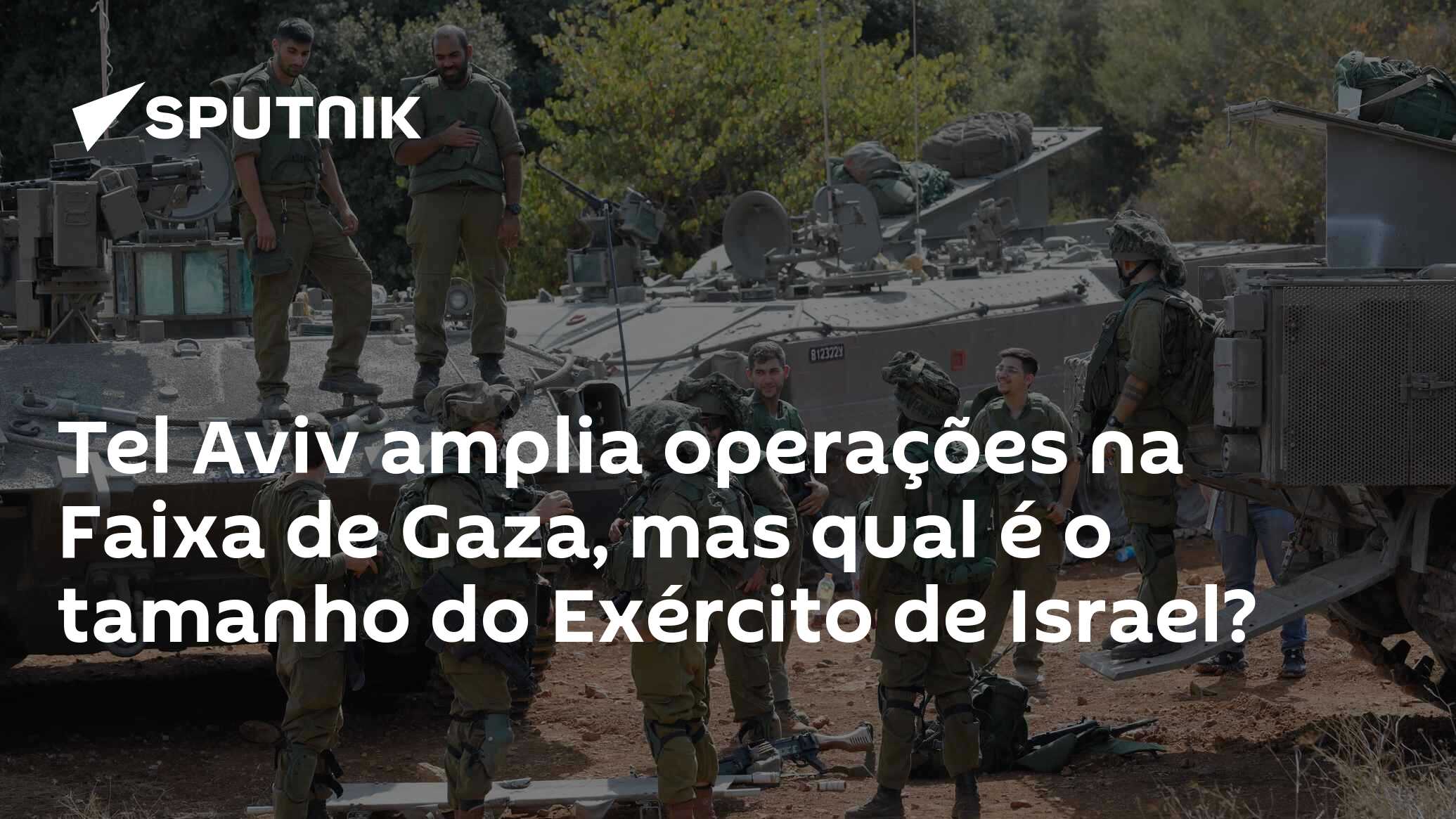 Tel Aviv amplia operações na Faixa de Gaza, mas qual é o tamanho