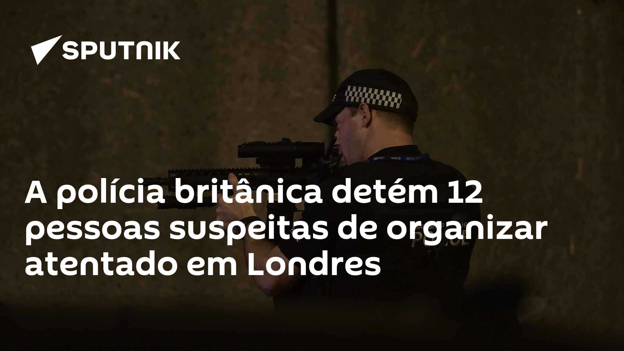 A Polícia Britânica Detém 12 Pessoas Suspeitas De Organizar Atentado Em